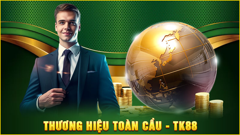 thương hiệu toàn cầu tk88
